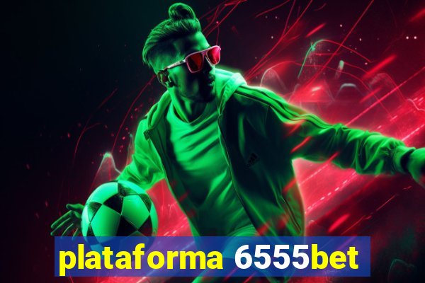 plataforma 6555bet